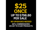 $25 Once.... Up to $798.80 Per Sale (No Upgrades Needed)